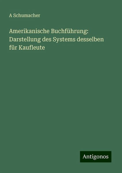 Amerikanische Buchführung: Darstellung des Systems desselben für Kaufleute