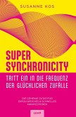 SUPER SYNCHRONICITY - Tritt ein in die Frequenz der glücklichen Zufälle