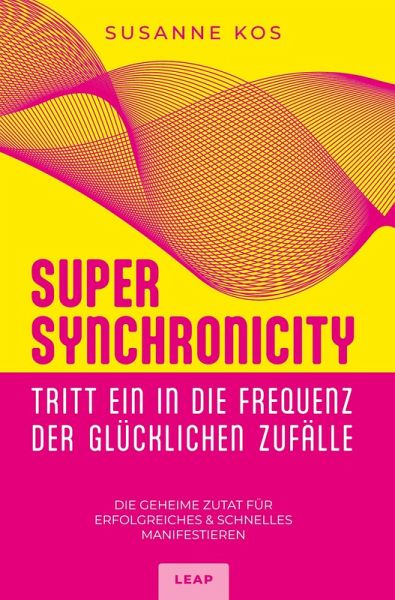 SUPER SYNCHRONICITY - Tritt ein in die Frequenz der glücklichen Zufälle SUPER SYNCHRONICITY - Tritt ein in die Frequenz der glücklichen Zufälle