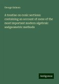 A treatise on conic sections: containing an account of some of the most important modern algebraic andgeometric methods