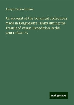 An account of the botanical collections made in Kerguelen's Island during the Transit of Venus Expedition in the years 1874-75 - Hooker, Joseph Dalton