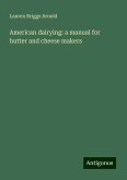 American dairying: a manual for butter and cheese makers