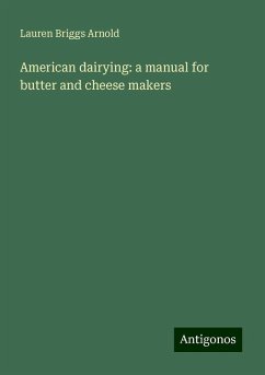 American dairying: a manual for butter and cheese makers - Arnold, Lauren Briggs