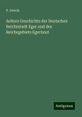 Aeltere Geschichte der Deutschen Reichsstadt Eger und des Reichsgebiets Egerland