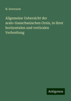 Allgemeine Uebersicht der aralo-tianschanischen Ornis, in ihrer horizontalen und verticalen Verbreitung - Severzow, N.