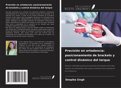 Precisión en ortodoncia: posicionamiento de brackets y control dinámico del torque - Singh, Deepika