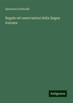 Regole ed osservazioni della lingua toscana - Corticelli, Salvatore