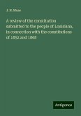 A review of the constitution submitted to the people of Louisiana, in connection with the constitutions of 1852 and 1868