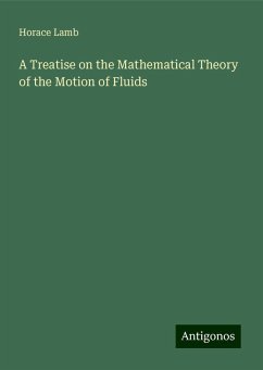 A Treatise on the Mathematical Theory of the Motion of Fluids - Lamb, Horace