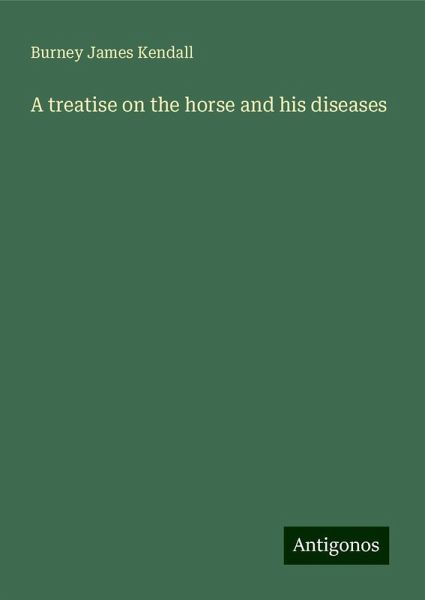 A treatise on the horse and his diseases A treatise on the horse and his diseases