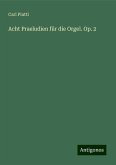 Acht Praeludien für die Orgel. Op. 2