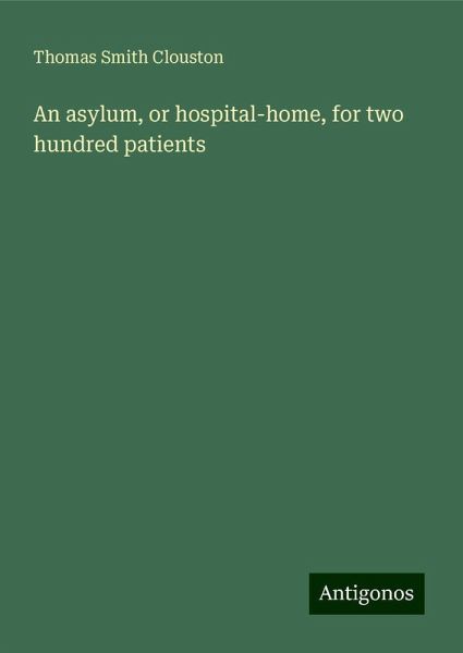 An asylum, or hospital-home, for two hundred patients