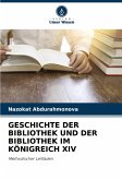GESCHICHTE DER BIBLIOTHEK UND DER BIBLIOTHEK IM KÖNIGREICH XIV GESCHICHTE DER BIBLIOTHEK UND DER BIBLIOTHEK IM KÖNIGREICH XIV