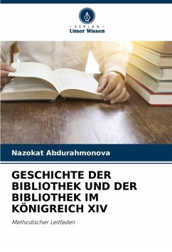 GESCHICHTE DER BIBLIOTHEK UND DER BIBLIOTHEK IM KÖNIGREICH XIV - Abdurahmonova, Nazokat GESCHICHTE DER BIBLIOTHEK UND DER BIBLIOTHEK IM KÖNIGREICH XIV - Abdurahmonova, Nazokat