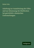 Anleitung zur Ausmittelung der Gifte: und zur Erkennung der Blutflecken bei gerichtlich-chemischen Untersuchungen