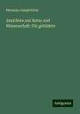 Ansichten aus Natur und Wissenschaft: Für gebildete