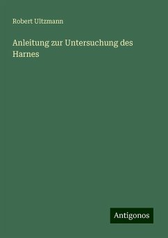 Anleitung zur Untersuchung des Harnes - Ultzmann, Robert