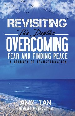 Revisiting the Depths - Overcoming Fear and Finding Peace - Tan, Amy