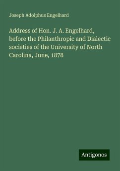 Address of Hon. J. A. Engelhard, before the Philanthropic and Dialectic societies of the University of North Carolina, June, 1878 - Engelhard, Joseph Adolphus