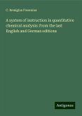 A system of instruction in quantitative chemical analysis: From the last English and German editions