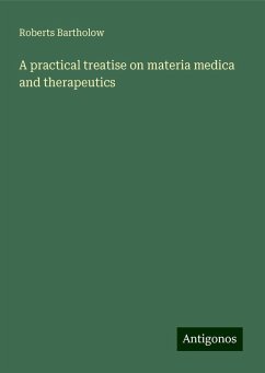 A practical treatise on materia medica and therapeutics - Bartholow, Roberts