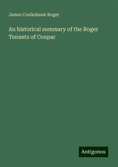 An historical summary of the Roger Tenants of Coupar - Roger, James Cruikshank