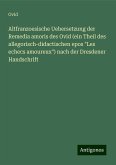 Altfranzoesische Uebersetzung der Remedia amoris des Ovid (ein Theil des allegorisch-didactischen epos &quote;Les echecs amoureux&quote;) nach der Dresdener Handschrift