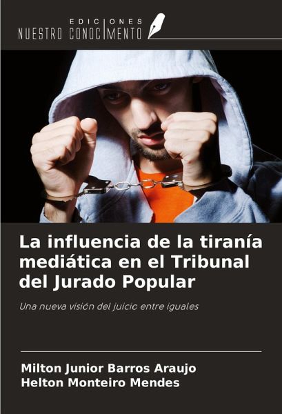 La influencia de la tiranía mediática en el Tribunal del Jurado Popular La influencia de la tiranía mediática en el Tribunal del Jurado Popular