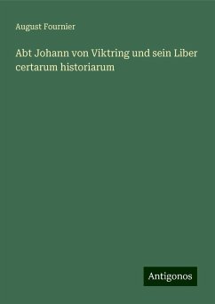 Abt Johann von Viktring und sein Liber certarum historiarum - Fournier, August