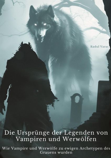 Die Ursprünge der Legenden von Vampiren und Werwölfen Die Ursprünge der Legenden von Vampiren und Werwölfen