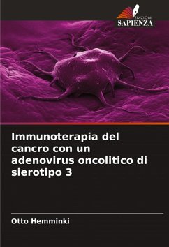 Immunoterapia del cancro con un adenovirus oncolitico di sierotipo 3 - Hemminki, Otto Immunoterapia del cancro con un adenovirus oncolitico di sierotipo 3 - Hemminki, Otto