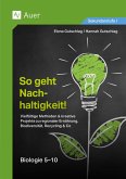 So geht Nachhaltigkeit Biologie 5-10 So geht Nachhaltigkeit Biologie 5-10