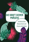 Die Kraft deiner Präsenz Die Kraft deiner Präsenz