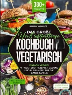 Das große Heißluftfritteuse Kochbuch Vegetarisch - Wagner, Sarah Das große Heißluftfritteuse Kochbuch Vegetarisch - Wagner, Sarah