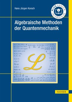 Algebraische Methoden der Quantenmechanik (eBook, PDF) - Korsch, Hans Jürgen