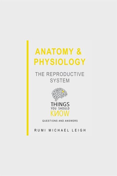 Anatomy and Physiology: The Reproductive System (eBook, ePUB)