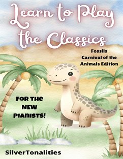 Learn to Play the Classics Fossils Carnival of the Animals Edition (fixed-layout eBook, ePUB) - Saint Saens, Camille; SilverTonalities