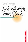 Schreib dich zum Glück (eBook, ePUB)