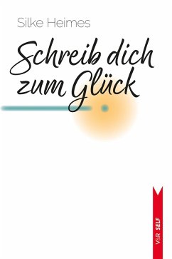 Schreib dich zum Glück (eBook, ePUB) - Heimes, Silke