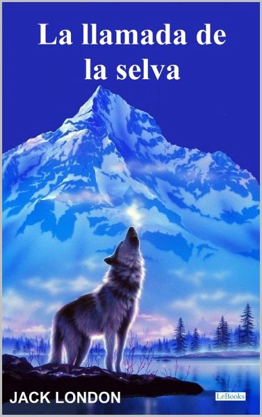 LA LLAMADA DE LA SELVA - Jack London (eBook, ePUB)
