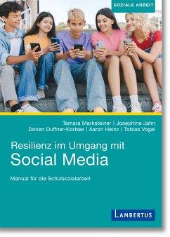 Resilienz im Umgang mit Social Media (eBook, PDF) - Marksteiner, Tamara; Jahn, Josephine; Duffner-Korbee, Dorien; Heinz, Aaron; Vogel, Tobias