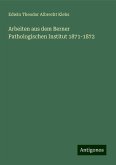 Arbeiten aus dem Berner Pathologischen Institut 1871-1872 Arbeiten aus dem Berner Pathologischen Institut 1871-1872