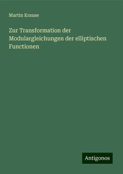 Zur Transformation der Modulargleichungen der elliptischen Functionen - Krause, Martin