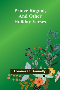 Prince Ragnal, and other holiday verses - C. Donnelly, Eleanor