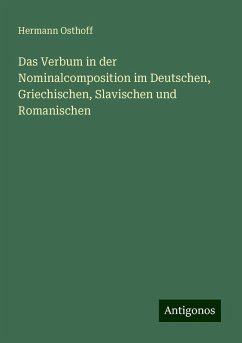 Das Verbum in der Nominalcomposition im Deutschen, Griechischen, Slavischen und Romanischen - Osthoff, Hermann