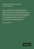 Neues Archiv der Gesellschaft für Ältere Deutsche Geschichtskunde zur Beförderung einer Gesammtausgabe der Quellenschriften Deutscher Geschichten des Mittelalters