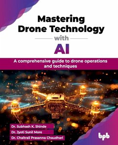 Mastering Drone Technology with AI - K. Shinde, Subhash; Sunil More, Jyoti; Prasanna Chaudhari, Chaitrali