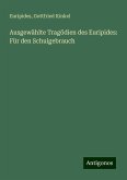 Ausgewählte Tragödien des Euripides: Für den Schulgebrauch Ausgewählte Tragödien des Euripides: Für den Schulgebrauch