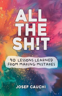 All The Sh!t - 40 Lessons Learned From Making Mistakes - Cauchi, Josef