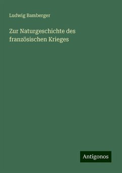 Zur Naturgeschichte des französischen Krieges - Bamberger, Ludwig